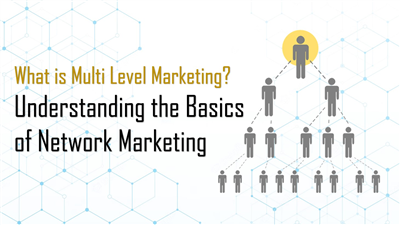 What is Multi Level Marketing: Understanding the Basics of Network Marketing