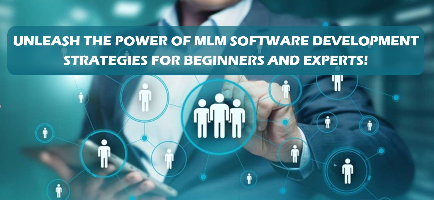 Unleash the Power of MLM Software Development: Strategies for Beginners and Experts!